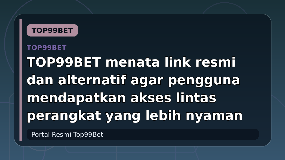 TOP99BET menata link resmi dan alternatif agar pengguna mendapatkan akses lintas perangkat yang lebih nyaman