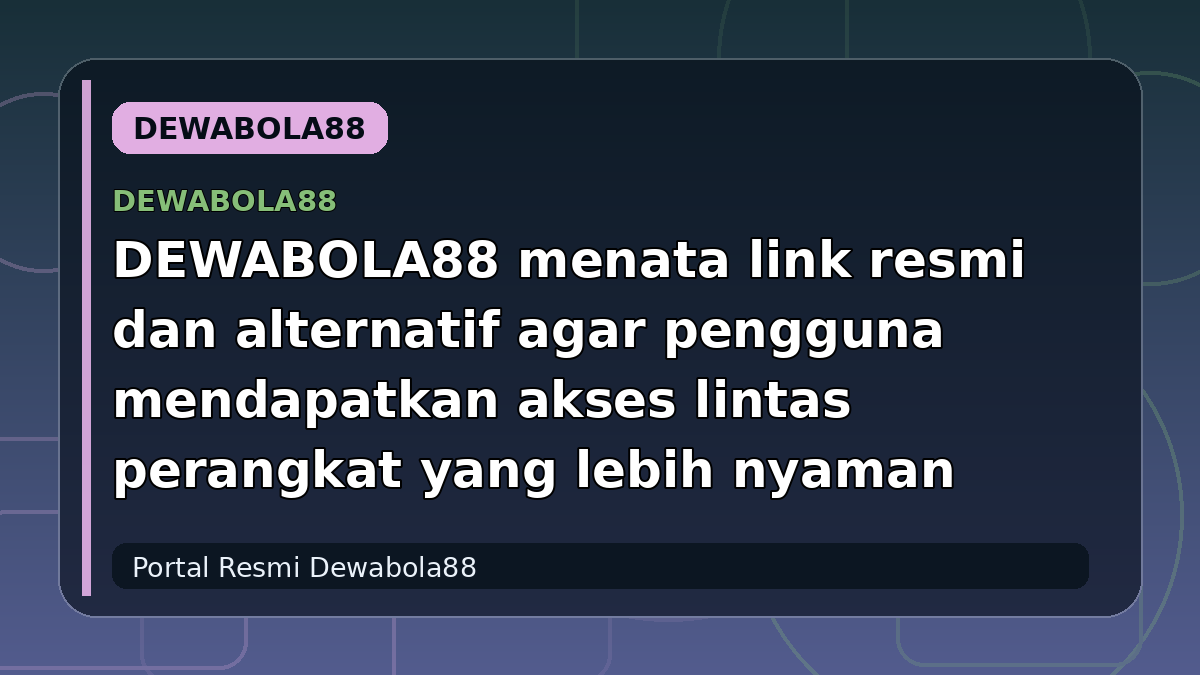 DEWABOLA88 menata link resmi dan alternatif agar pengguna mendapatkan akses lintas perangkat yang lebih nyaman