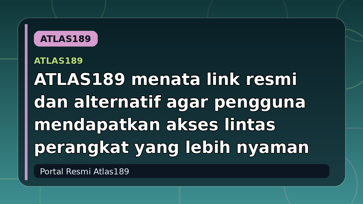 ATLAS189 menata link resmi dan alternatif agar pengguna mendapatkan akses lintas perangkat yang lebih nyaman