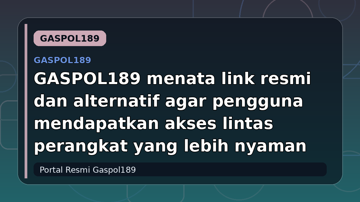GASPOL189 menata link resmi dan alternatif agar pengguna mendapatkan akses lintas perangkat yang lebih nyaman