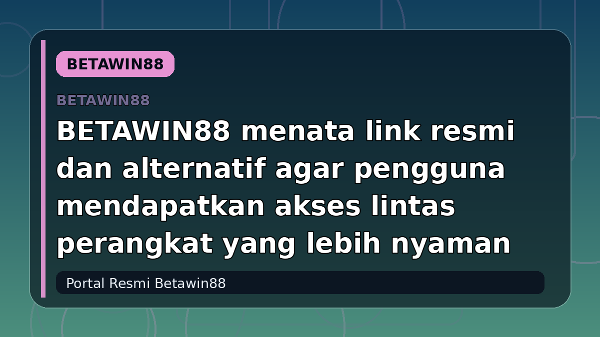 BETAWIN88 menata link resmi dan alternatif agar pengguna mendapatkan akses lintas perangkat yang lebih nyaman