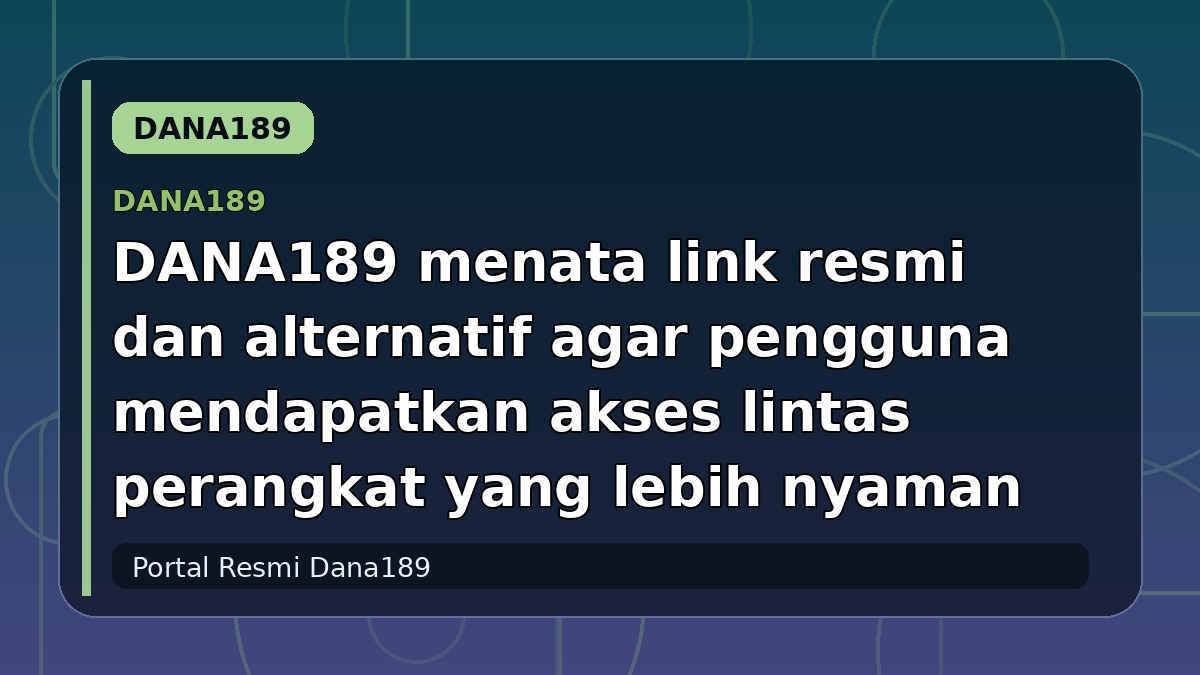 DANA189 menata link resmi dan alternatif agar pengguna mendapatkan akses lintas perangkat yang lebih nyaman