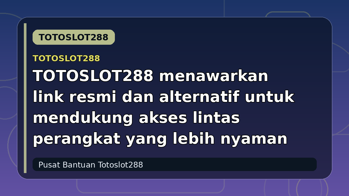 TOTOSLOT288 menawarkan link resmi dan alternatif untuk mendukung akses lintas perangkat yang lebih nyaman