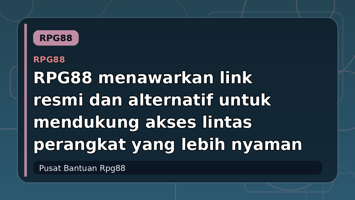 RPG88 menawarkan link resmi dan alternatif untuk mendukung akses lintas perangkat yang lebih nyaman