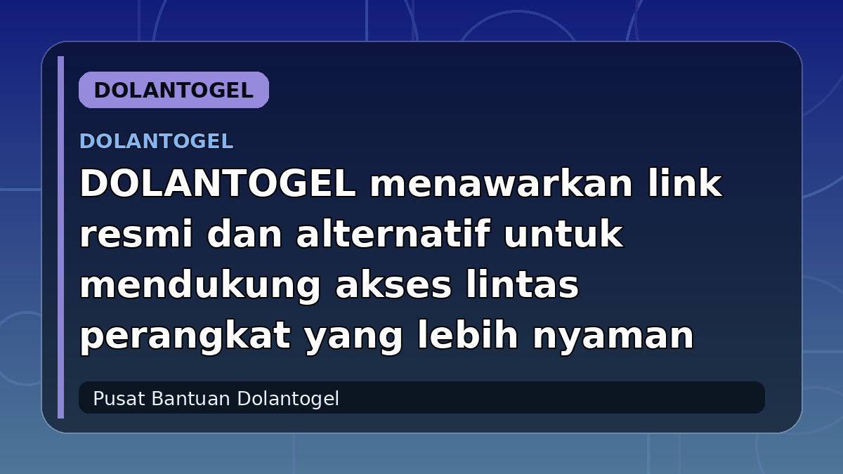 DOLANTOGEL menawarkan link resmi dan alternatif untuk mendukung akses lintas perangkat yang lebih nyaman