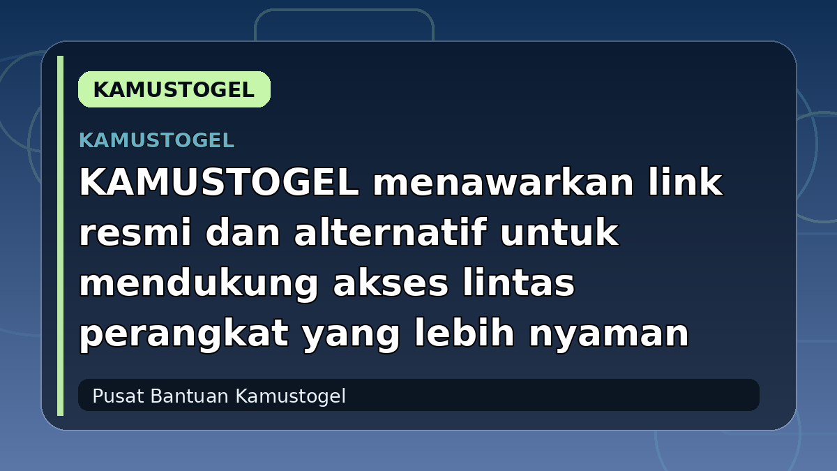 KAMUSTOGEL menawarkan link resmi dan alternatif untuk mendukung akses lintas perangkat yang lebih nyaman