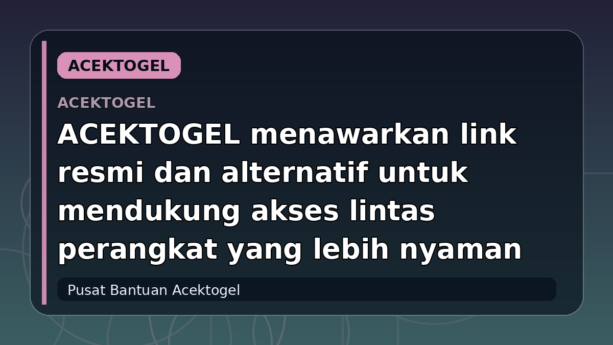 ACEKTOGEL menawarkan link resmi dan alternatif untuk mendukung akses lintas perangkat yang lebih nyaman