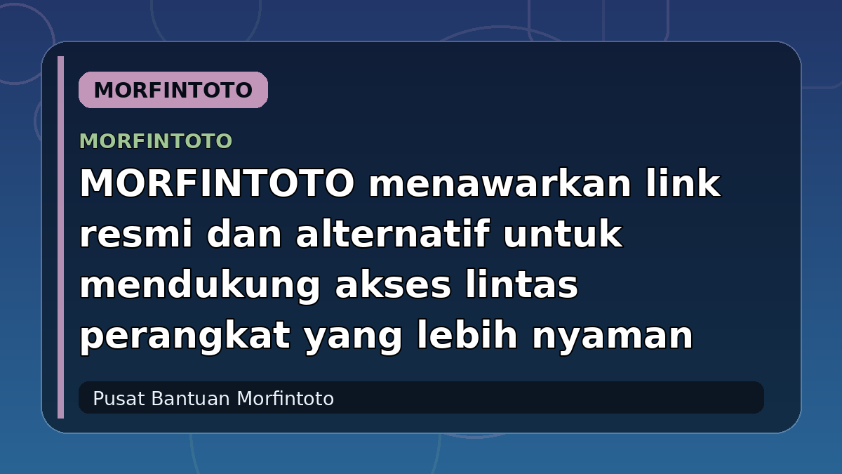 MORFINTOTO menawarkan link resmi dan alternatif untuk mendukung akses lintas perangkat yang lebih nyaman