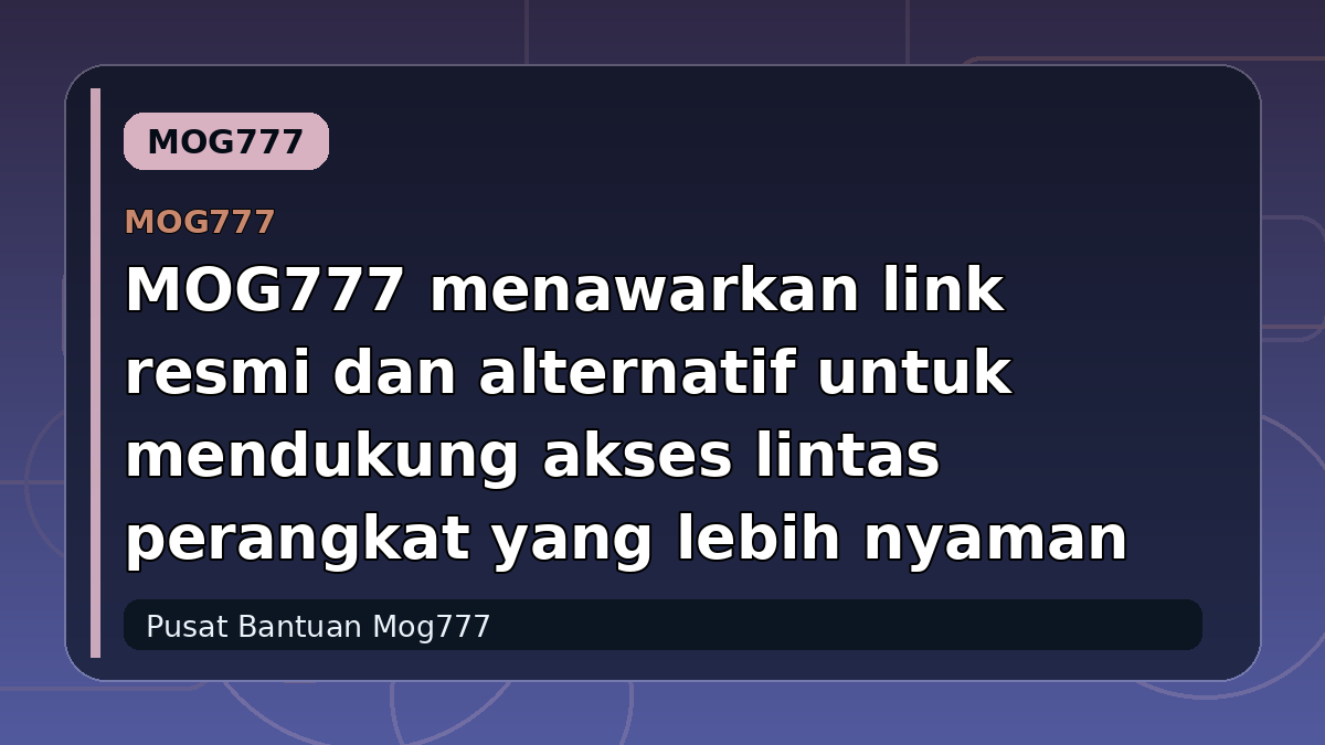 MOG777 menawarkan link resmi dan alternatif untuk mendukung akses lintas perangkat yang lebih nyaman