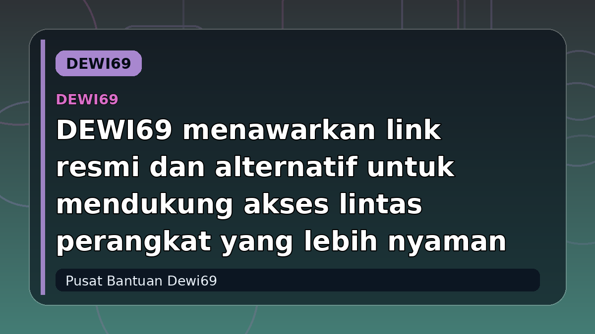 DEWI69 menawarkan link resmi dan alternatif untuk mendukung akses lintas perangkat yang lebih nyaman