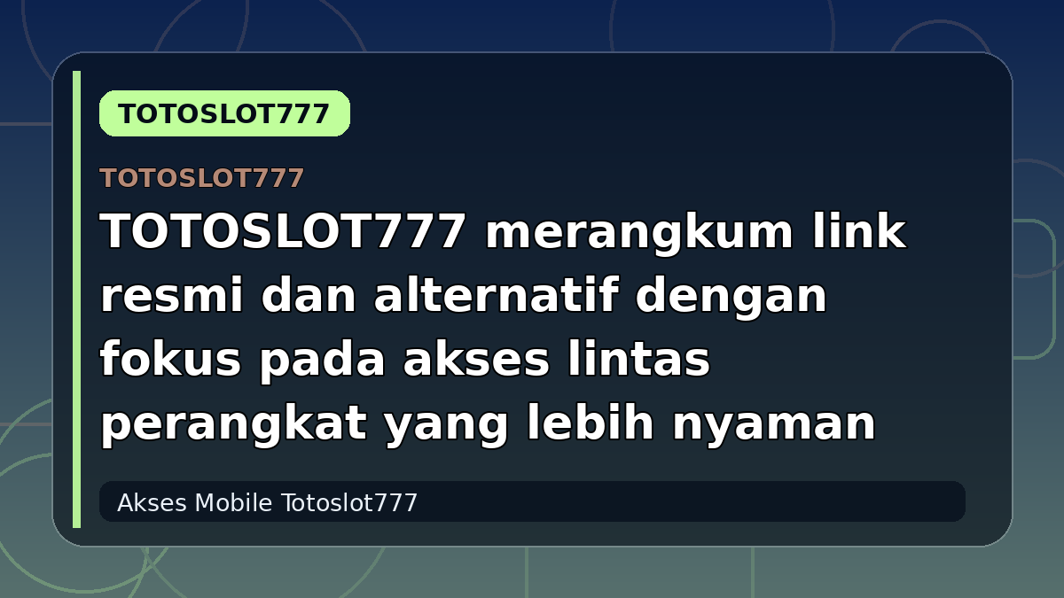 TOTOSLOT777 merangkum link resmi dan alternatif dengan fokus pada akses lintas perangkat yang lebih nyaman