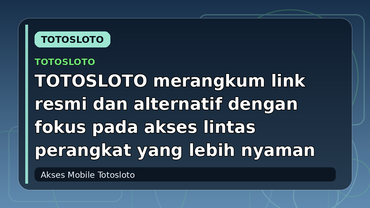 TOTOSLOTO merangkum link resmi dan alternatif dengan fokus pada akses lintas perangkat yang lebih nyaman