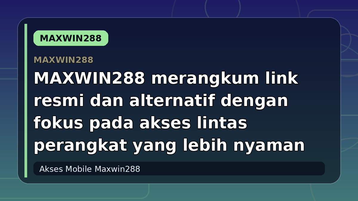 MAXWIN288 merangkum link resmi dan alternatif dengan fokus pada akses lintas perangkat yang lebih nyaman