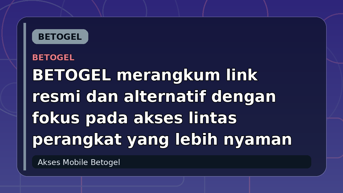 BETOGEL merangkum link resmi dan alternatif dengan fokus pada akses lintas perangkat yang lebih nyaman