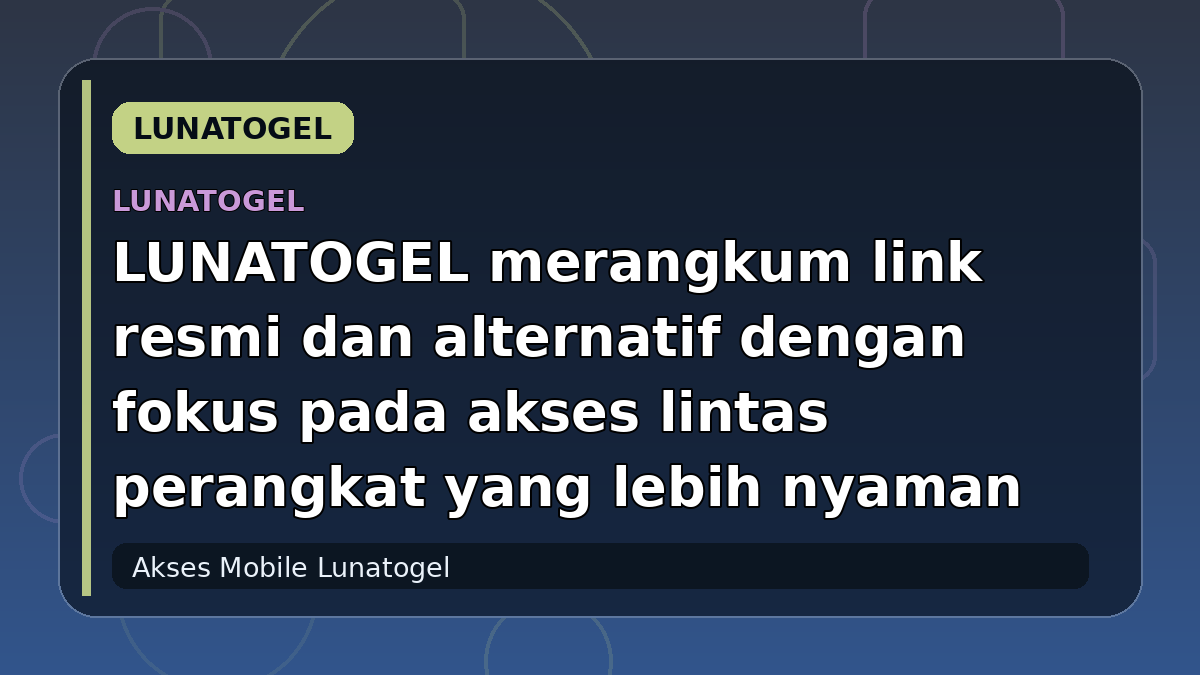 LUNATOGEL merangkum link resmi dan alternatif dengan fokus pada akses lintas perangkat yang lebih nyaman