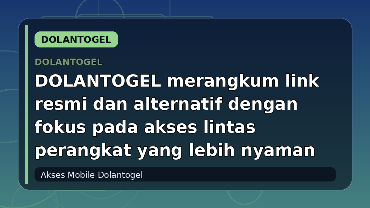DOLANTOGEL merangkum link resmi dan alternatif dengan fokus pada akses lintas perangkat yang lebih nyaman