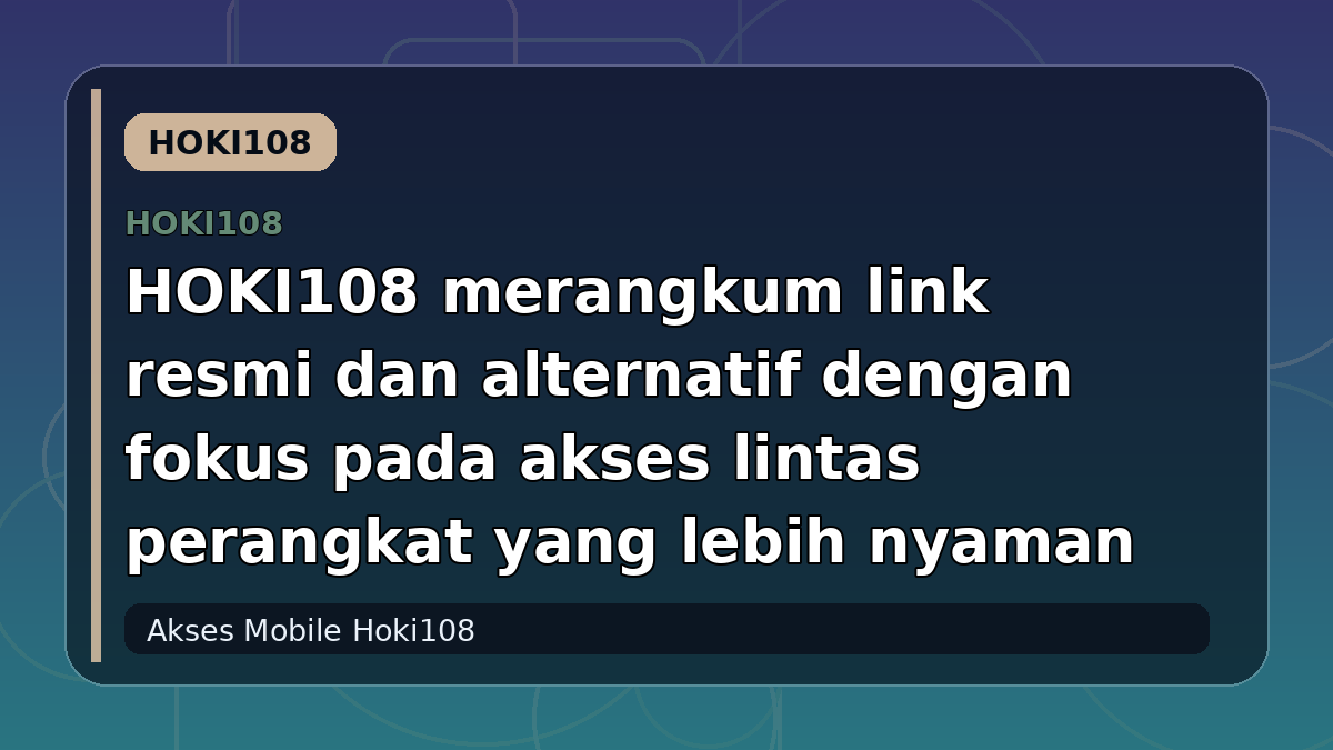 HOKI108 merangkum link resmi dan alternatif dengan fokus pada akses lintas perangkat yang lebih nyaman