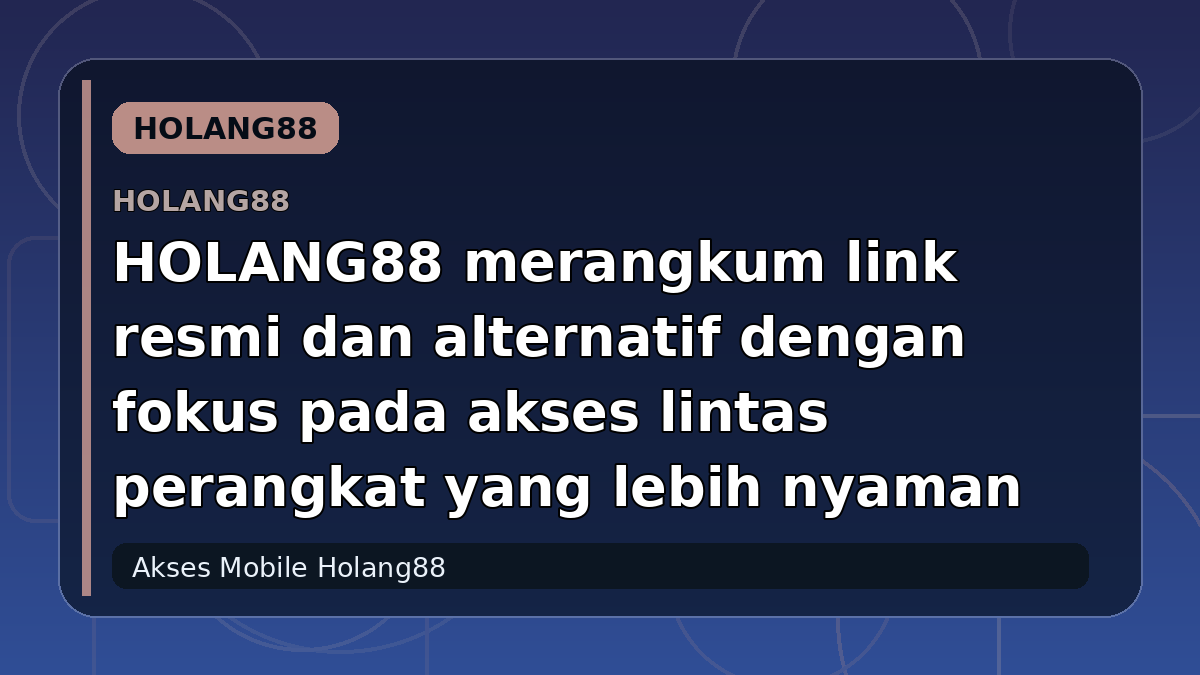 HOLANG88 merangkum link resmi dan alternatif dengan fokus pada akses lintas perangkat yang lebih nyaman