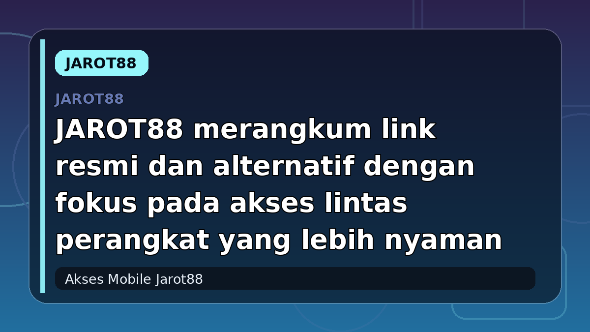 JAROT88 merangkum link resmi dan alternatif dengan fokus pada akses lintas perangkat yang lebih nyaman