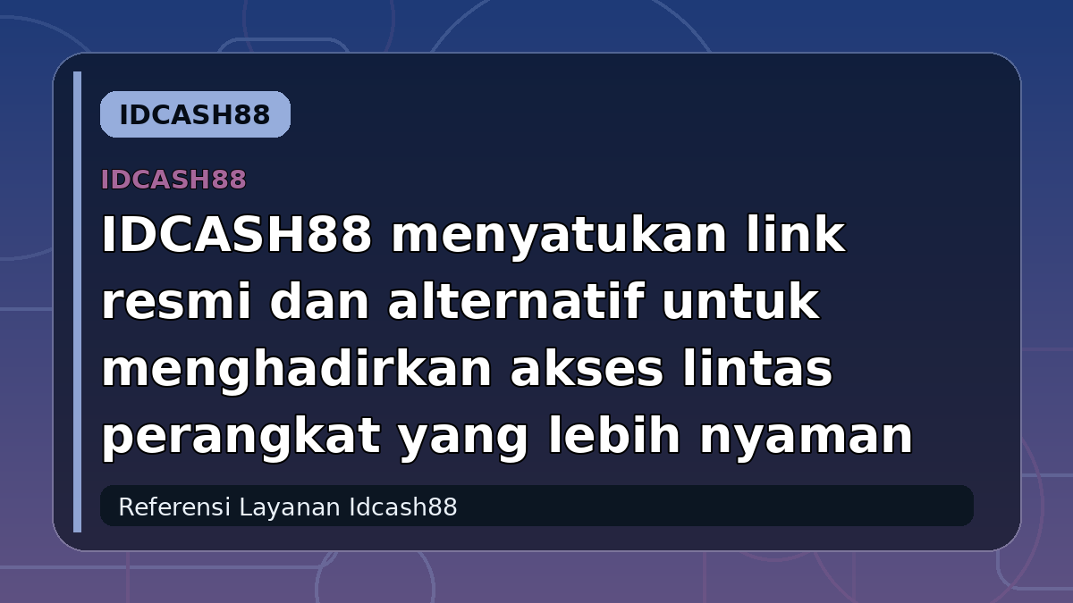 IDCASH88 menyatukan link resmi dan alternatif untuk menghadirkan akses lintas perangkat yang lebih nyaman