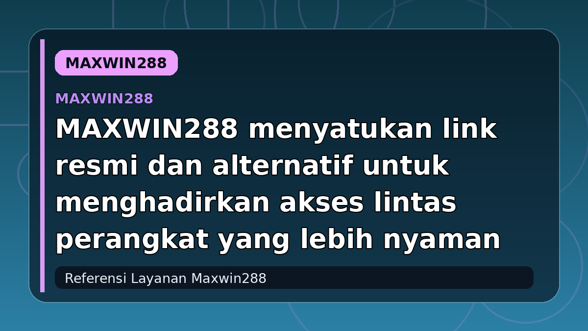 MAXWIN288 menyatukan link resmi dan alternatif untuk menghadirkan akses lintas perangkat yang lebih nyaman