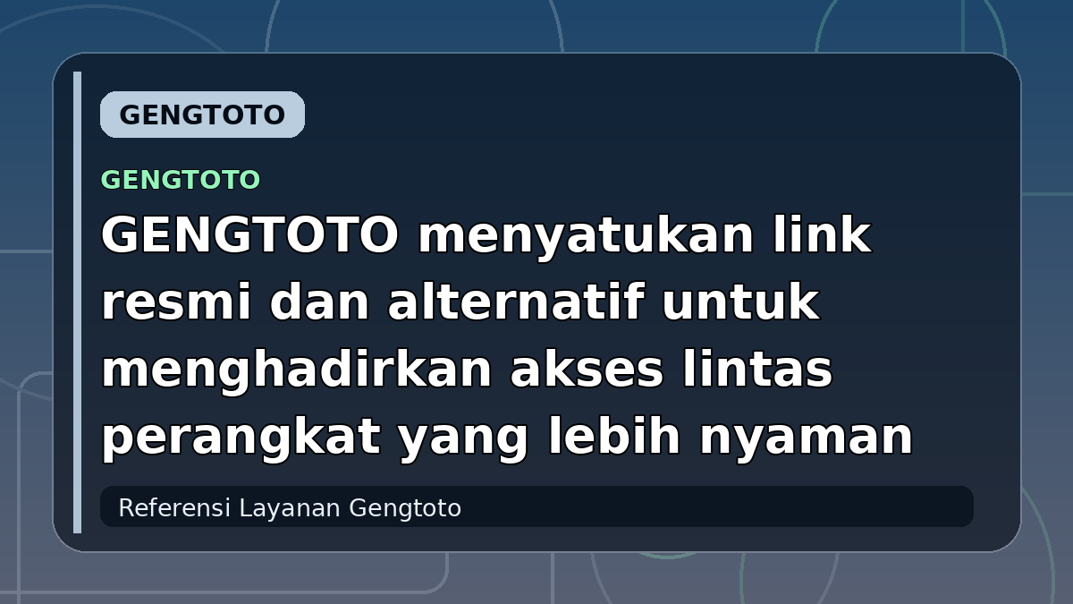 GENGTOTO menyatukan link resmi dan alternatif untuk menghadirkan akses lintas perangkat yang lebih nyaman