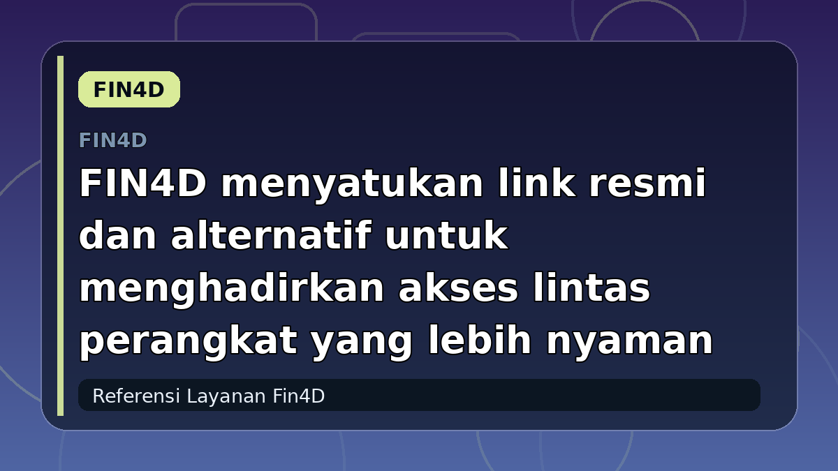 FIN4D menyatukan link resmi dan alternatif untuk menghadirkan akses lintas perangkat yang lebih nyaman