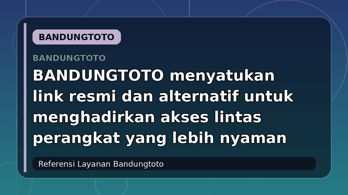 BANDUNGTOTO menyatukan link resmi dan alternatif untuk menghadirkan akses lintas perangkat yang lebih nyaman