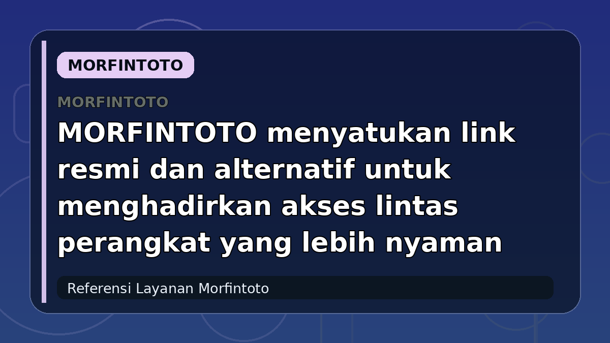 MORFINTOTO menyatukan link resmi dan alternatif untuk menghadirkan akses lintas perangkat yang lebih nyaman