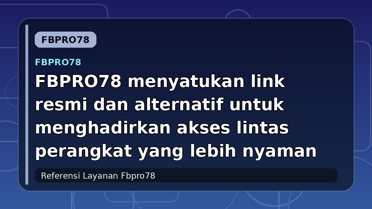 FBPRO78 menyatukan link resmi dan alternatif untuk menghadirkan akses lintas perangkat yang lebih nyaman