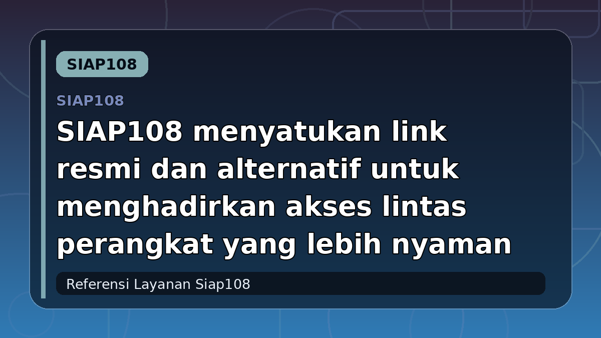 SIAP108 menyatukan link resmi dan alternatif untuk menghadirkan akses lintas perangkat yang lebih nyaman