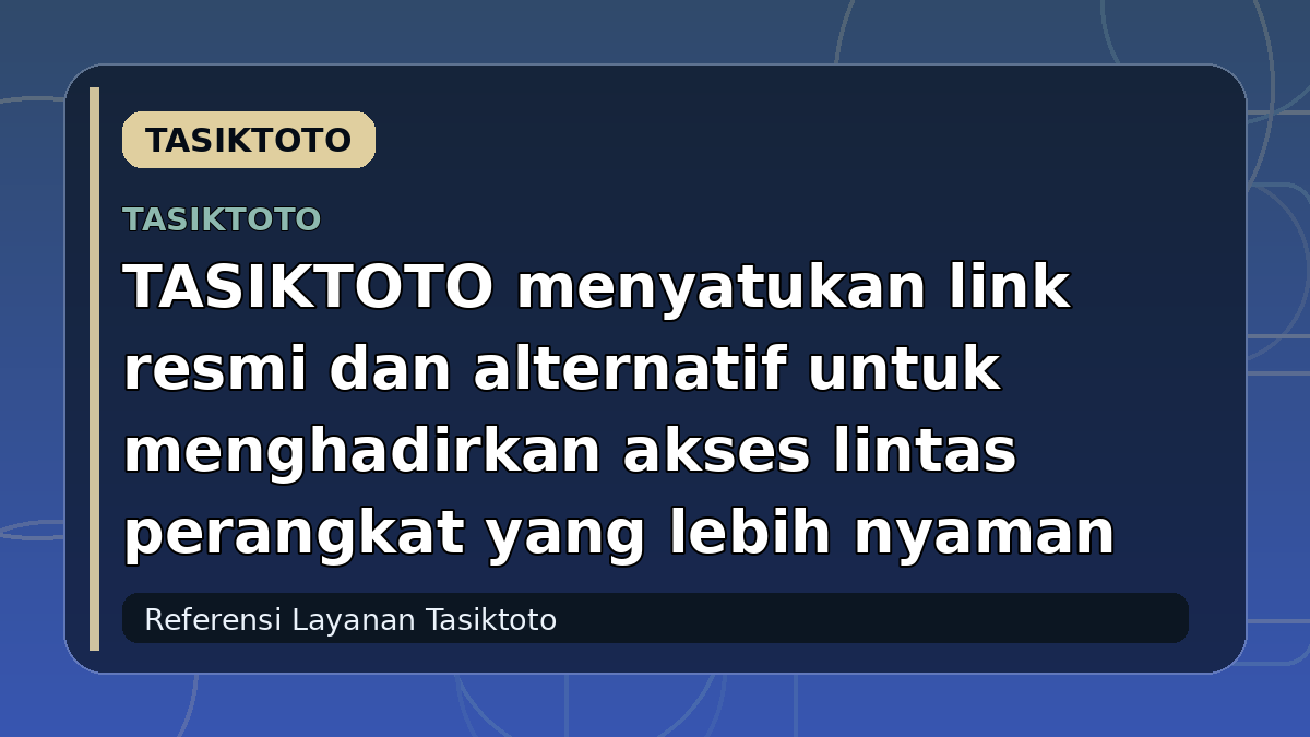 TASIKTOTO menyatukan link resmi dan alternatif untuk menghadirkan akses lintas perangkat yang lebih nyaman