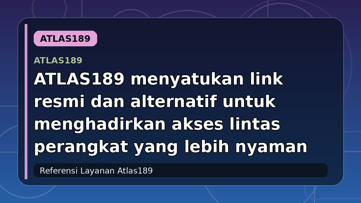 ATLAS189 menyatukan link resmi dan alternatif untuk menghadirkan akses lintas perangkat yang lebih nyaman