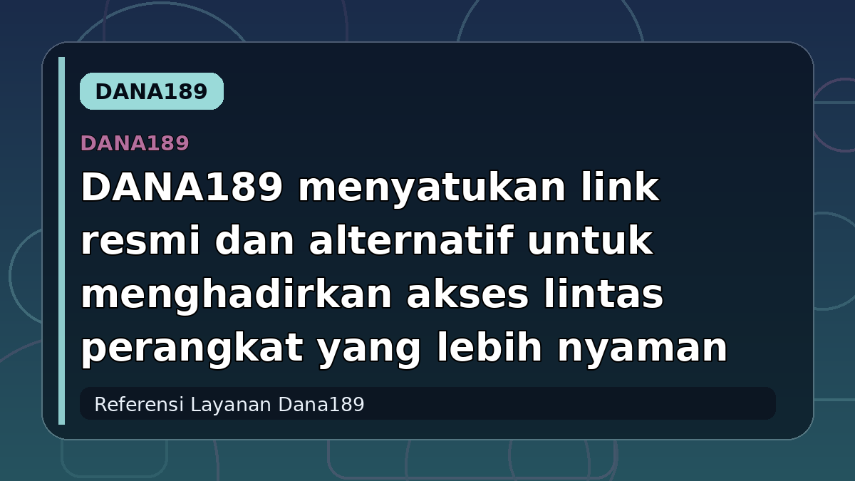 DANA189 menyatukan link resmi dan alternatif untuk menghadirkan akses lintas perangkat yang lebih nyaman