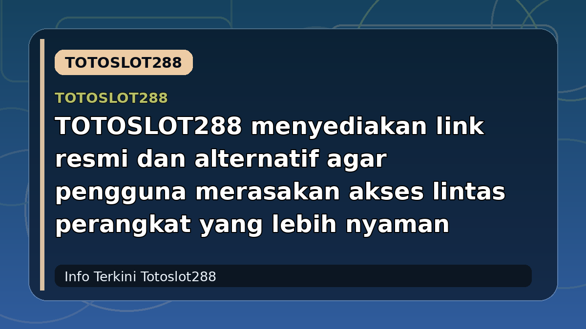 TOTOSLOT288 menyediakan link resmi dan alternatif agar pengguna merasakan akses lintas perangkat yang lebih nyaman