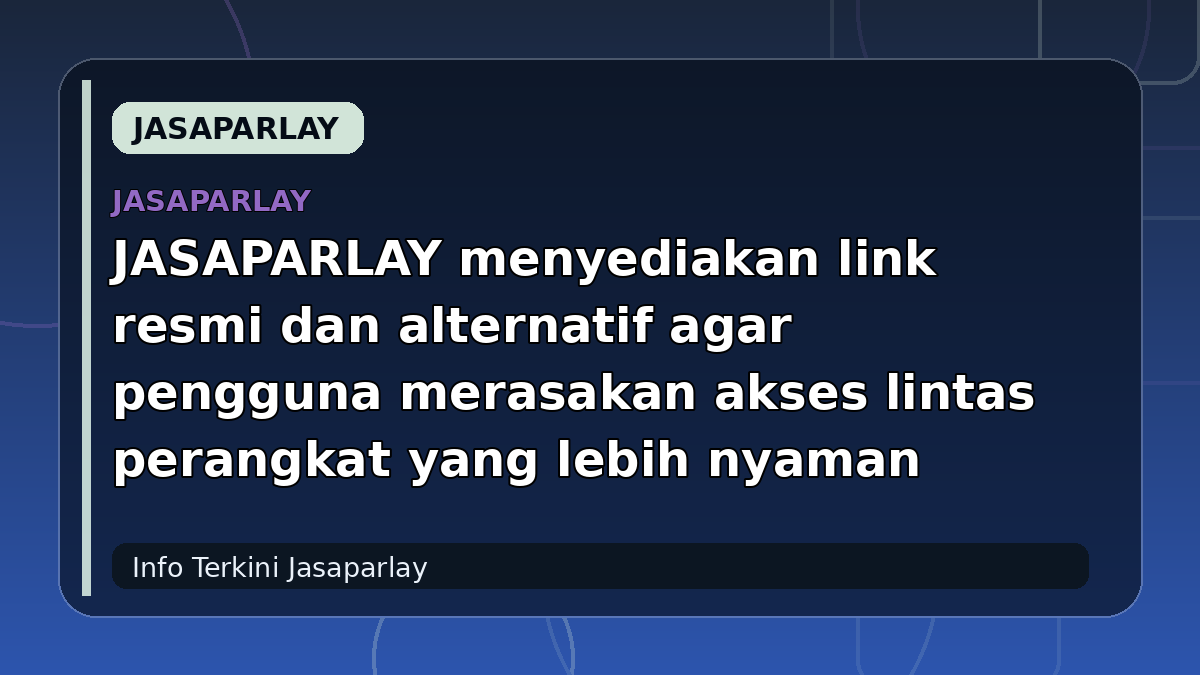 JASAPARLAY menyediakan link resmi dan alternatif agar pengguna merasakan akses lintas perangkat yang lebih nyaman