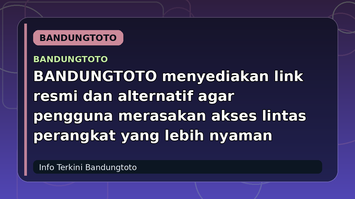 BANDUNGTOTO menyediakan link resmi dan alternatif agar pengguna merasakan akses lintas perangkat yang lebih nyaman