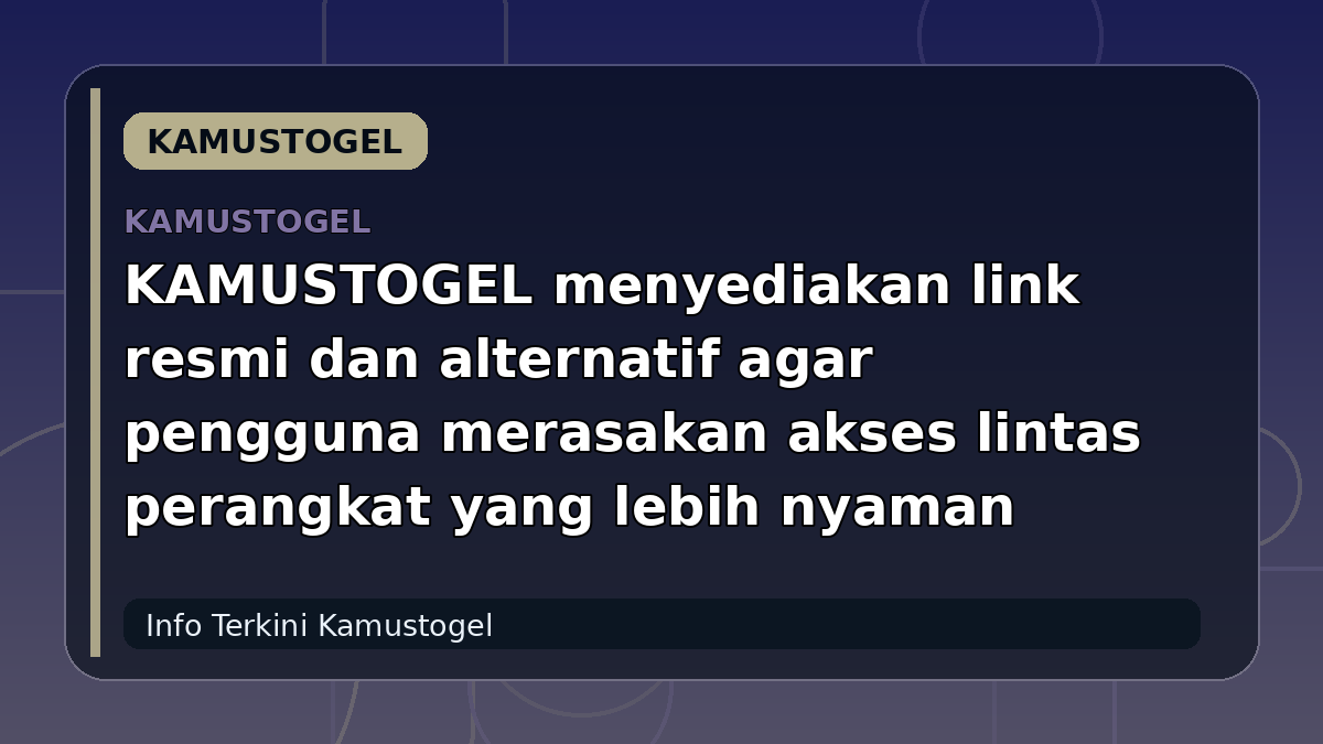KAMUSTOGEL menyediakan link resmi dan alternatif agar pengguna merasakan akses lintas perangkat yang lebih nyaman