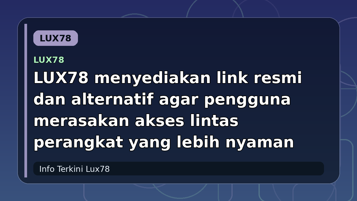 LUX78 menyediakan link resmi dan alternatif agar pengguna merasakan akses lintas perangkat yang lebih nyaman