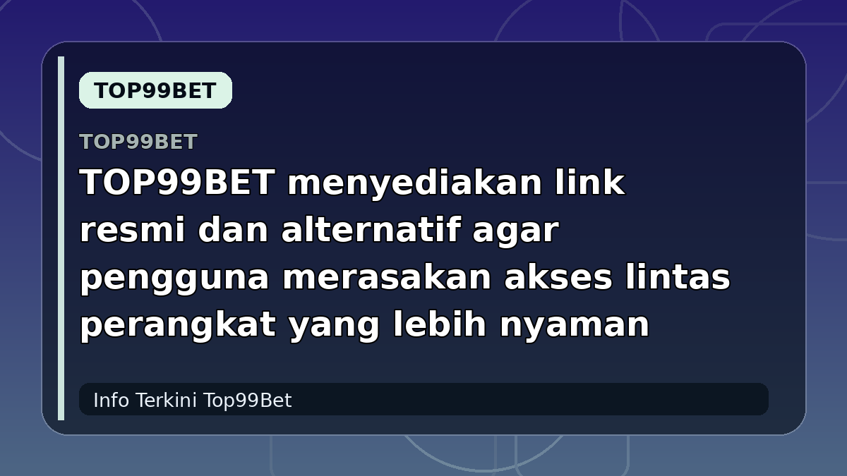 TOP99BET menyediakan link resmi dan alternatif agar pengguna merasakan akses lintas perangkat yang lebih nyaman