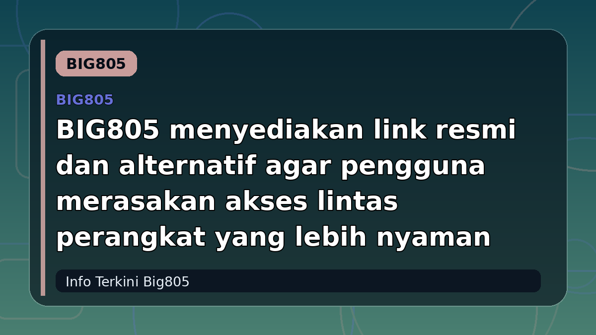 BIG805 menyediakan link resmi dan alternatif agar pengguna merasakan akses lintas perangkat yang lebih nyaman