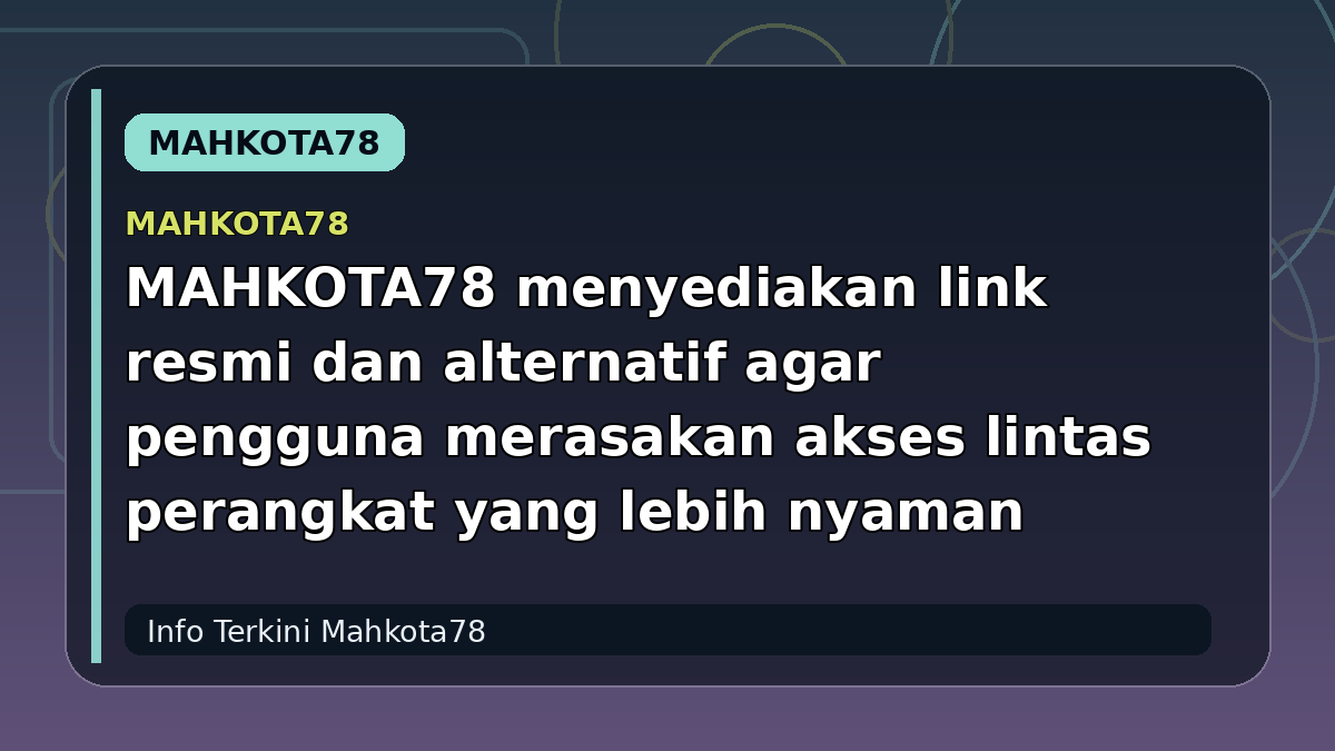 MAHKOTA78 menyediakan link resmi dan alternatif agar pengguna merasakan akses lintas perangkat yang lebih nyaman