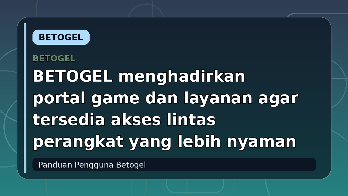 BETOGEL menghadirkan portal game dan layanan agar tersedia akses lintas perangkat yang lebih nyaman