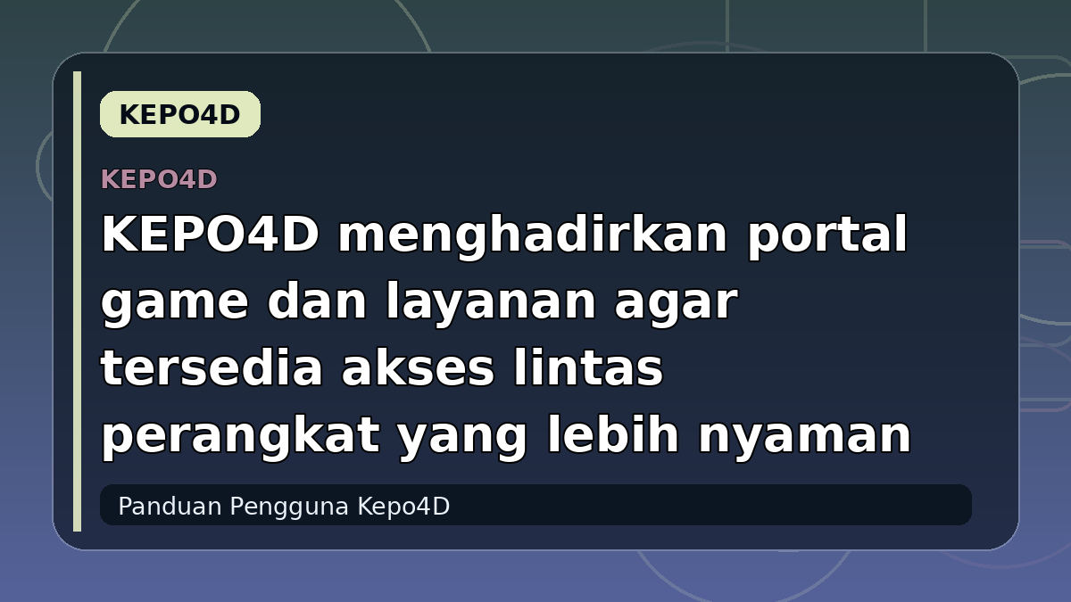 KEPO4D menghadirkan portal game dan layanan agar tersedia akses lintas perangkat yang lebih nyaman
