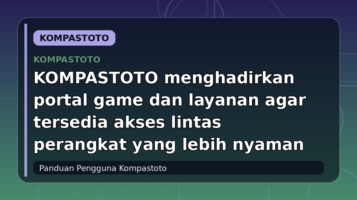 KOMPASTOTO menghadirkan portal game dan layanan agar tersedia akses lintas perangkat yang lebih nyaman