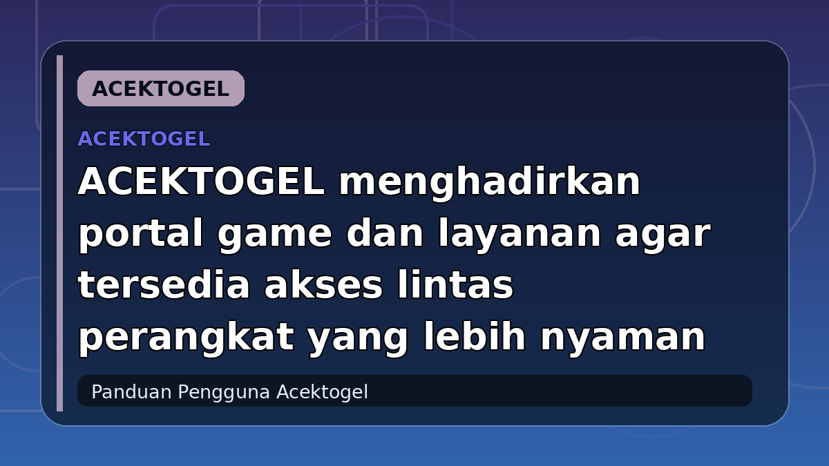 ACEKTOGEL menghadirkan portal game dan layanan agar tersedia akses lintas perangkat yang lebih nyaman