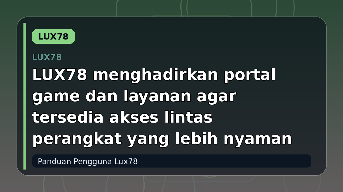 LUX78 menghadirkan portal game dan layanan agar tersedia akses lintas perangkat yang lebih nyaman