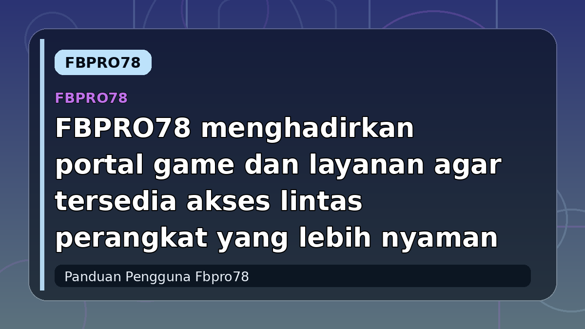 FBPRO78 menghadirkan portal game dan layanan agar tersedia akses lintas perangkat yang lebih nyaman