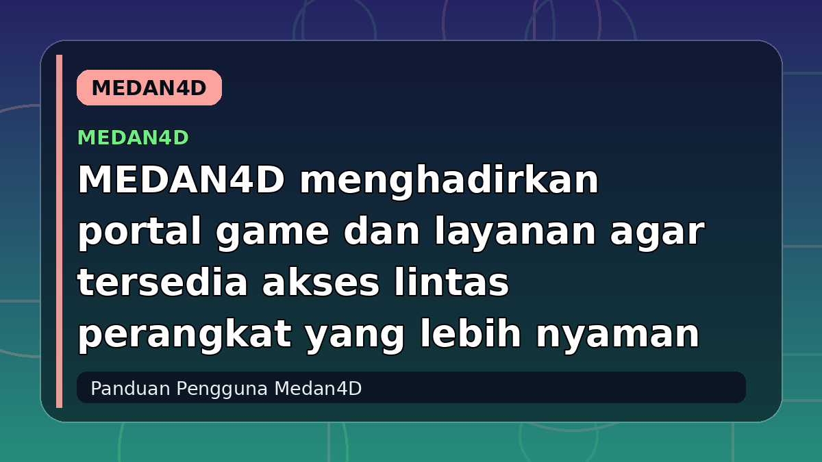 MEDAN4D menghadirkan portal game dan layanan agar tersedia akses lintas perangkat yang lebih nyaman